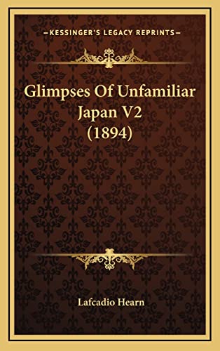 Glimpses Of Unfamiliar Japan V2 (1894) (9781164383376) by Hearn, Lafcadio