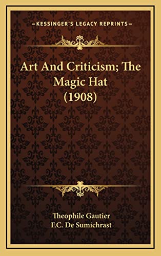 Art And Criticism; The Magic Hat (1908) (9781164384601) by Gautier, Theophile