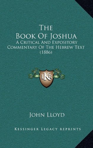 The Book Of Joshua: A Critical And Expository Commentary Of The Hebrew Text (1886) (9781164384618) by Lloyd, John