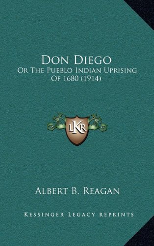 9781164385509: Don Diego: Or The Pueblo Indian Uprising Of 1680 (1914)