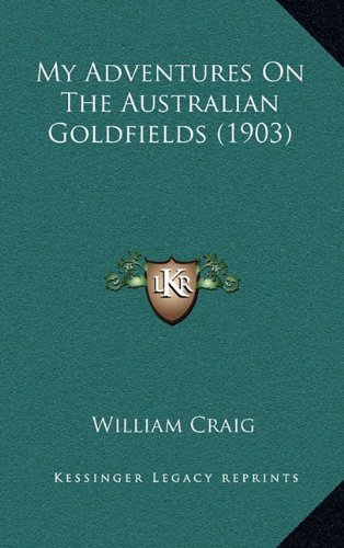 My Adventures On The Australian Goldfields (1903) (9781164386186) by Craig, William