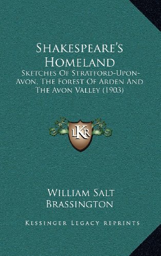 9781164386650: Shakespeare's Homeland: Sketches Of Stratford-Upon-Avon, The Forest Of Arden And The Avon Valley (1903)