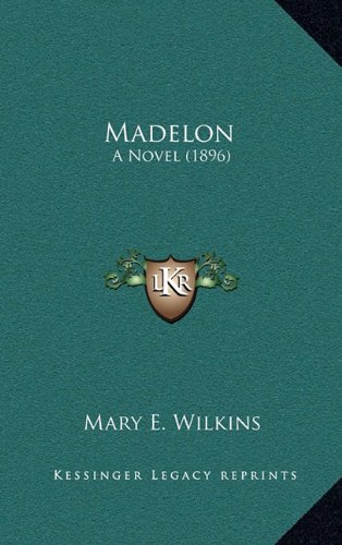 Madelon: A Novel (1896) (9781164387657) by Wilkins, Mary E.