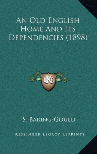 An Old English Home And Its Dependencies (1898) (9781164389330) by Baring-Gould, S.