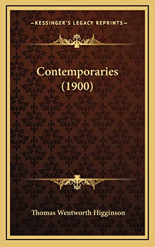 Contemporaries (1900) (9781164392750) by Higginson, Thomas Wentworth