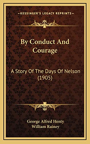 By Conduct And Courage: A Story Of The Days Of Nelson (1905) (9781164394792) by Henty, George Alfred