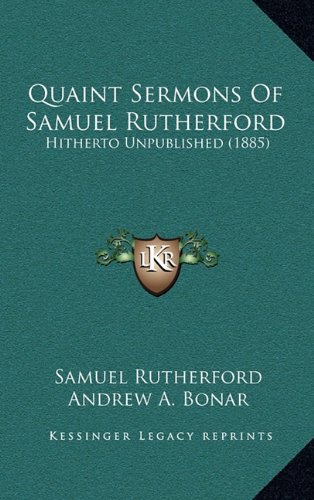 Quaint Sermons of Samuel Rutherford: Hitherto Unpublished (1885) (9781164395447) by Rutherford, Samuel