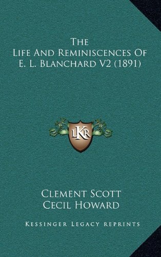 The Life And Reminiscences Of E. L. Blanchard V2 (1891) (9781164397229) by Scott, Clement; Howard, Cecil