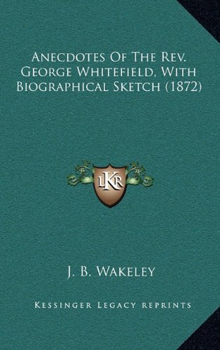 9781164398714: Anecdotes of the REV. George Whitefield, with Biographical Sketch (1872)