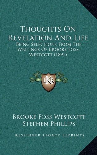 Thoughts On Revelation And Life: Being Selections From The Writings Of Brooke Foss Westcott (1891) (9781164400455) by Westcott, Brooke Foss