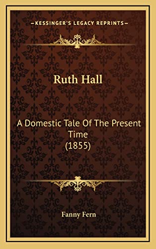 9781164400608: Ruth Hall: A Domestic Tale Of The Present Time (1855)
