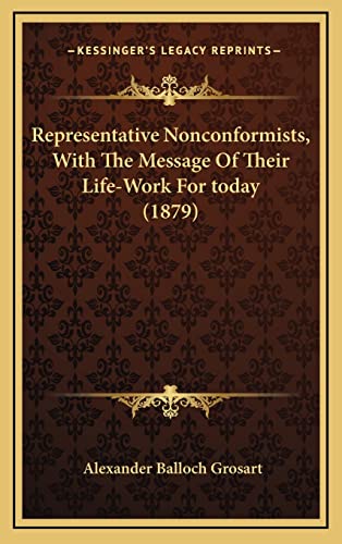 Representative Nonconformists, With The Message Of Their Life-Work For today (1879) (9781164401070) by Grosart, Alexander Balloch