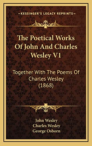 The Poetical Works Of John And Charles Wesley V1: Together With The Poems Of Charles Wesley (1868) (9781164401179) by Wesley, John; Wesley, Charles