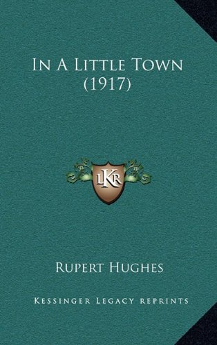 In A Little Town (1917) (9781164401643) by Hughes, Rupert