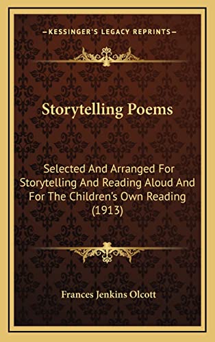 Storytelling Poems: Selected And Arranged For Storytelling And Reading Aloud And For The Children's Own Reading (1913) (9781164402589) by Olcott, Frances Jenkins