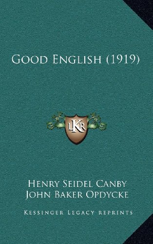 Good English (1919) (9781164404422) by Canby, Henry Seidel; Opdycke, John Baker