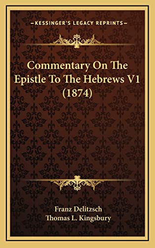 Commentary On The Epistle To The Hebrews V1 (1874) (9781164406150) by Delitzsch, Franz