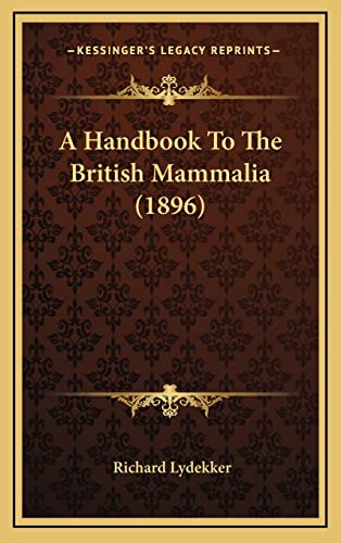 A Handbook To The British Mammalia (1896) (9781164408604) by Lydekker, Richard