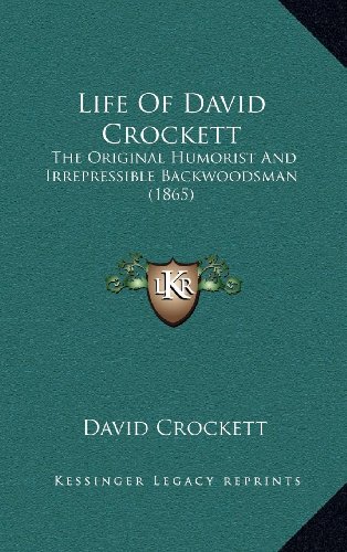 Life Of David Crockett: The Original Humorist And Irrepressible Backwoodsman (1865) (9781164409069) by Crockett, David