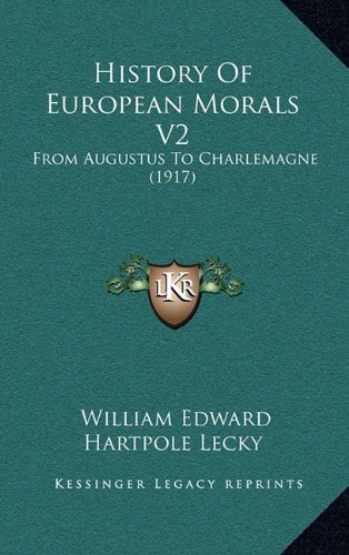 History Of European Morals V2: From Augustus To Charlemagne (1917) (9781164410300) by Lecky, William Edward Hartpole