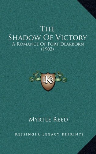 The Shadow Of Victory: A Romance Of Fort Dearborn (1903) (9781164410782) by Reed, Myrtle