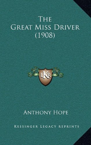 The Great Miss Driver (1908) (9781164412687) by Hope, Anthony