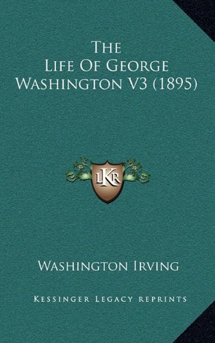 The Life Of George Washington V3 (1895) (9781164413165) by Irving, Washington