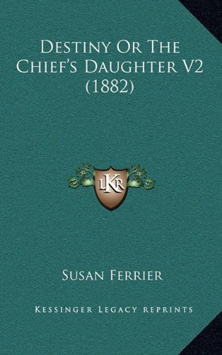 Destiny Or The Chief's Daughter V2 (1882) (9781164413851) by Ferrier, Susan