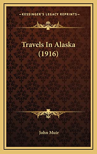 Travels In Alaska (1916) (9781164414339) by Muir, John