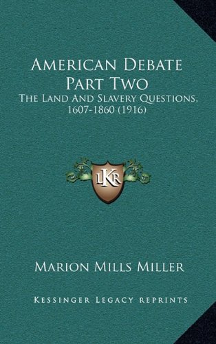 American Debate Part Two: The Land And Slavery Questions, 1607-1860 (1916) (9781164414834) by Miller, Marion Mills