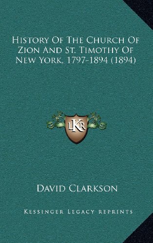 History Of The Church Of Zion And St. Timothy Of New York, 1797-1894 (1894) (9781164414971) by Clarkson, David
