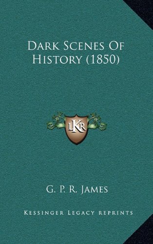 Dark Scenes of History (1850) (9781164415800) by James, George Payne Rainsford