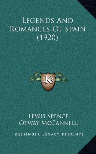 Legends And Romances Of Spain (1920) (9781164418924) by Spence, Lewis