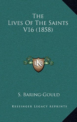 The Lives Of The Saints V16 (1858) (9781164419433) by Baring-Gould, S.