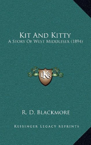 Kit And Kitty: A Story Of West Middlesex (1894) (9781164419600) by Blackmore, R. D.