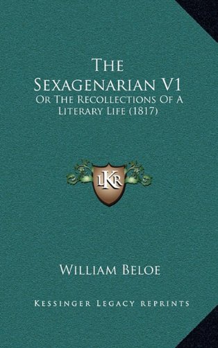 9781164421184: The Sexagenarian V1: Or the Recollections of a Literary Life (1817)