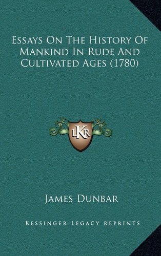 Essays On The History Of Mankind In Rude And Cultivated Ages (1780) (9781164423188) by Dunbar, James