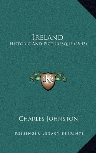 Ireland: Historic And Picturesque (1902) (9781164424109) by Johnston, Charles