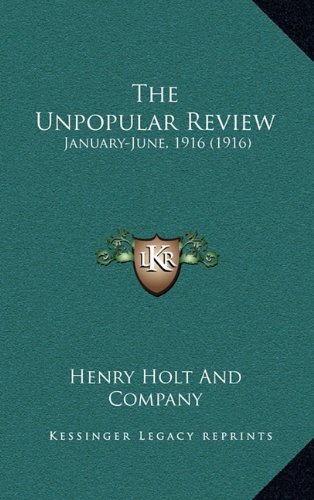 The Unpopular Review: January-June, 1916 (1916) (9781164425083) by Henry Holt And Company