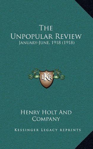 The Unpopular Review: January-June, 1918 (1918) (9781164425090) by Henry Holt And Company