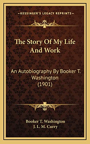 The Story Of My Life And Work: An Autobiography By Booker T. Washington (1901) (9781164426226) by Washington, Booker T