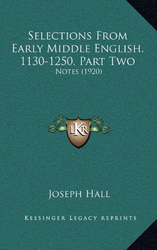 Selections From Early Middle English, 1130-1250, Part Two: Notes (1920) (9781164427766) by Hall, Joseph