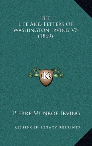 The Life And Letters Of Washington Irving V3 (1869) (9781164428329) by Irving, Pierre Munroe