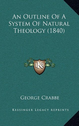 An Outline Of A System Of Natural Theology (1840) (9781164429128) by Crabbe, George