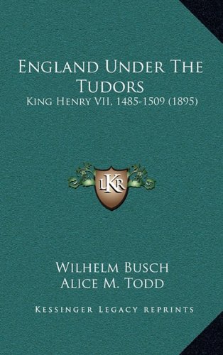 England Under The Tudors: King Henry VII, 1485-1509 (1895) (9781164429500) by Busch, Wilhelm