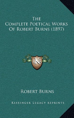 The Complete Poetical Works Of Robert Burns (1897) (9781164430315) by Burns, Robert