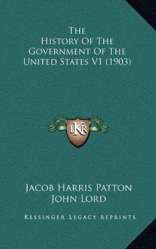 The History Of The Government Of The United States V1 (1903) (9781164431176) by Patton, Jacob Harris; Lord, John