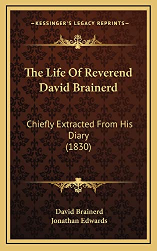 Stock image for The Life of Reverend David Brainerd: Chiefly Extracted from His Diary (1830) for sale by THE SAINT BOOKSTORE