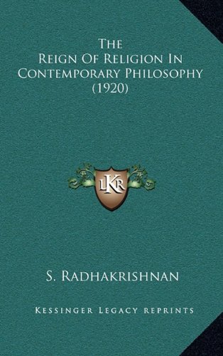 The Reign Of Religion In Contemporary Philosophy (1920) (9781164432982) by Radhakrishnan, S.