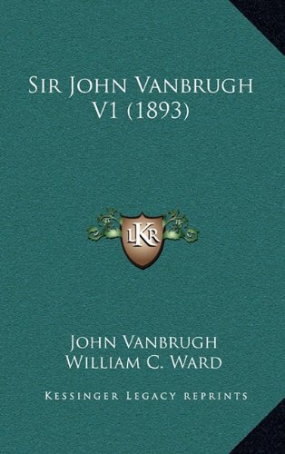 Sir John Vanbrugh V1 (1893) (9781164433415) by Vanbrugh, John